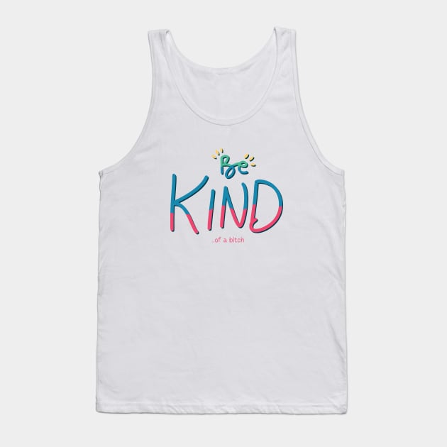 Be Kind Of A Bitch Funny Quote Gift Tank Top by Aldrvnd